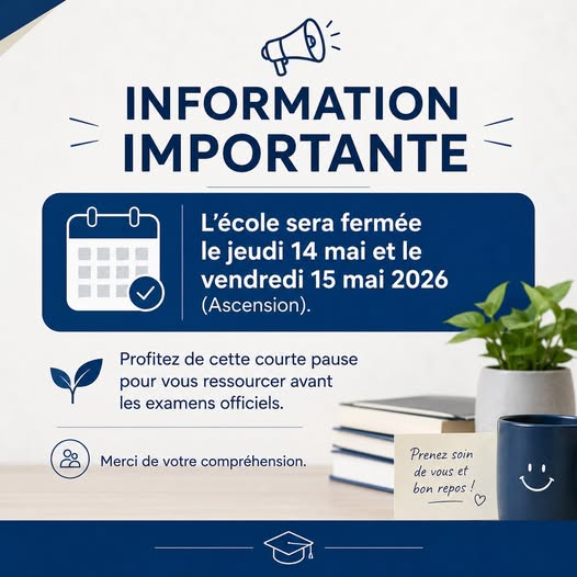 📢 Information importante

L’école sera fermée le jeudi 14 mai et le vendredi 15 mai 2026 (Ascension).
Profitez de cette courte pause pour vous ressourcer avant les examens officiels.

Merci de votr...